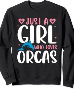 Just A Girl Who Loves Orcas Orcas Lover Nature Wildlife Sweatshirt